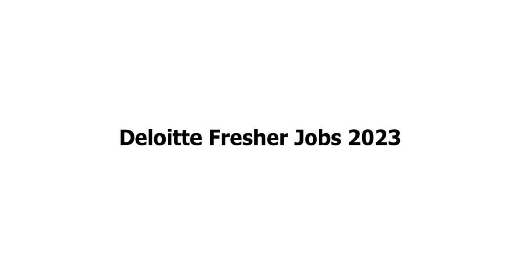 Deloitte Fresher Jobs 2023