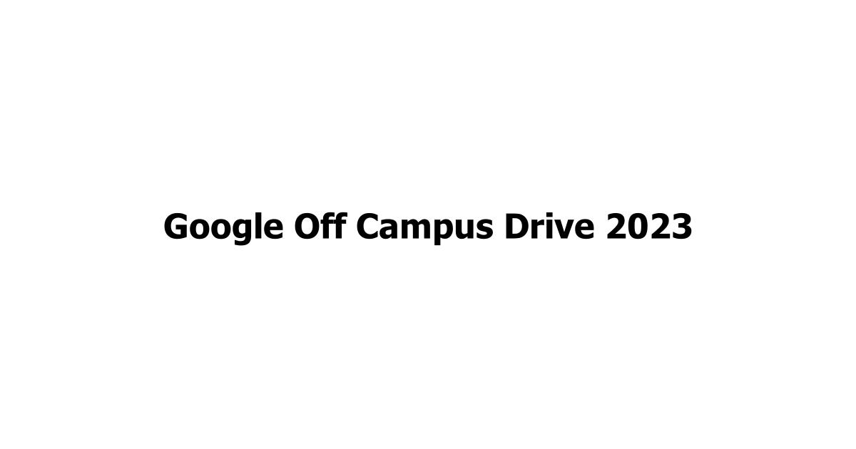 Google Off Campus Drive 2023
