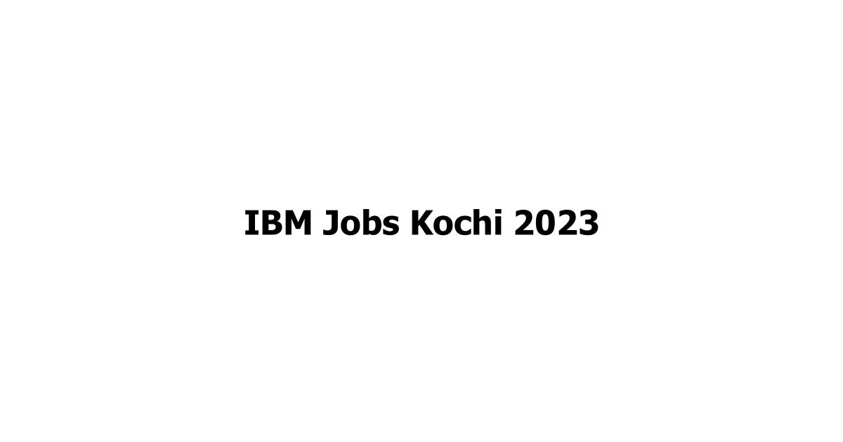 IBM Jobs Kochi 2023