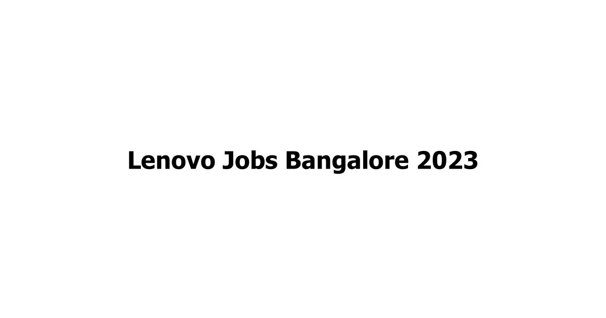 Lenovo Jobs Bangalore 2023