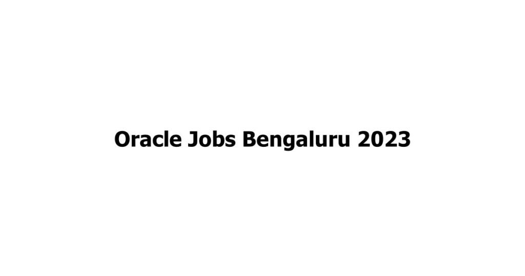 Oracle Jobs Bengaluru 2023