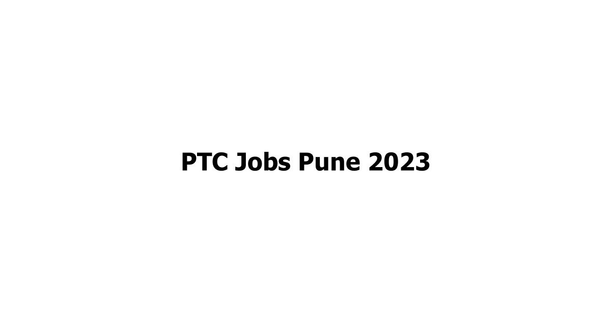 PTC Jobs Pune 2023