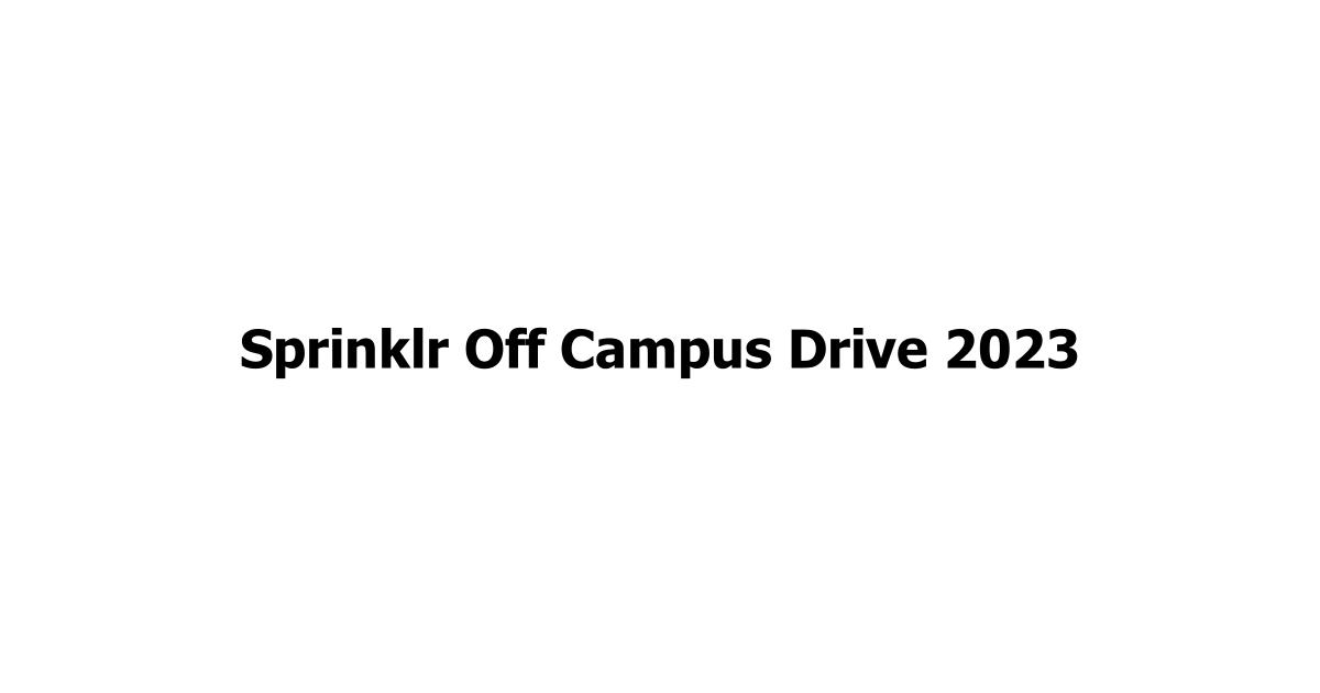 Sprinklr Off Campus Drive 2023