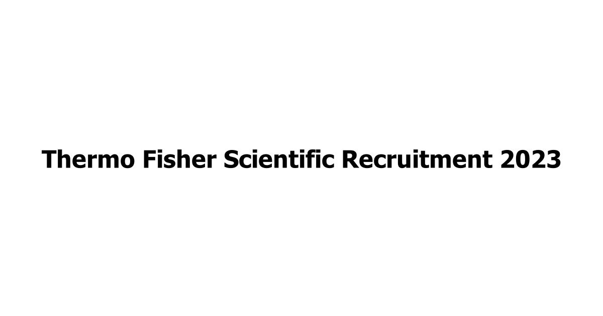 Thermo Fisher Scientific Recruitment 2023