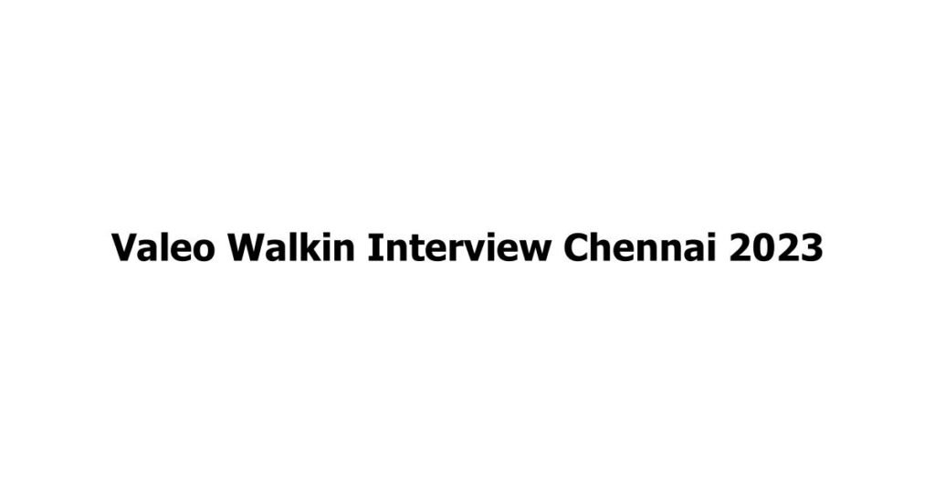 Valeo Walkin Interview Chennai 2023