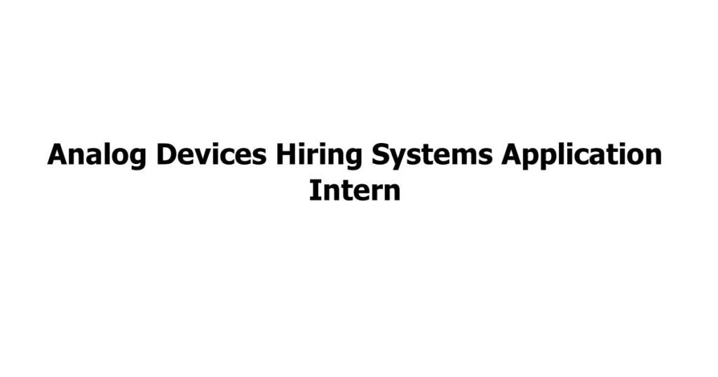 Analog Devices Hiring Systems Application Intern