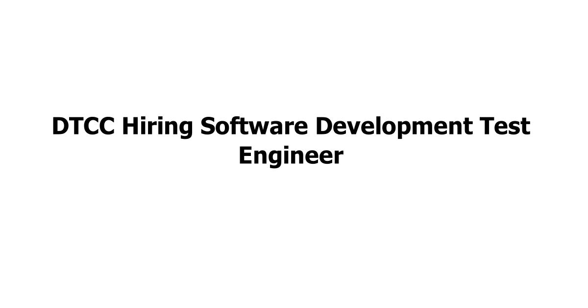 DTCC Hiring Software Development Test Engineer