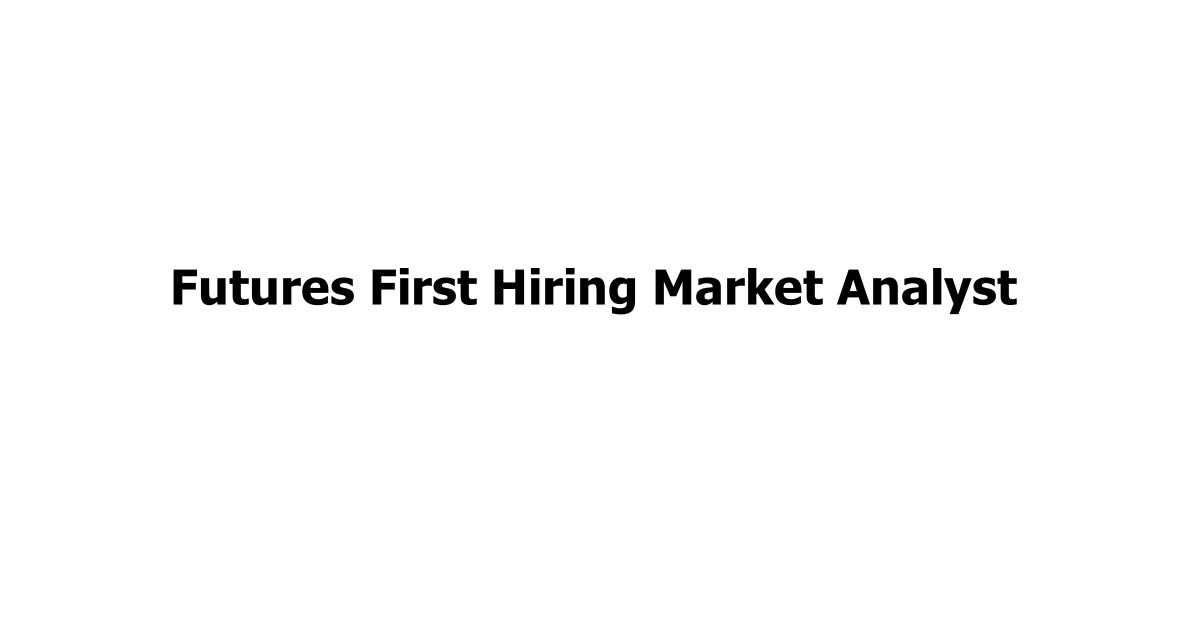Futures First Hiring Market Analyst