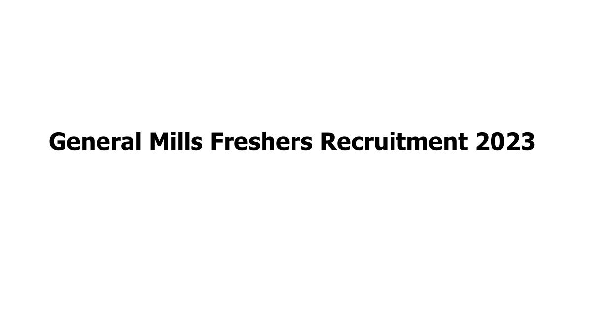 General Mills Freshers Recruitment 2023