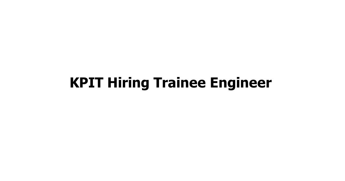 KPIT Hiring Trainee Engineer