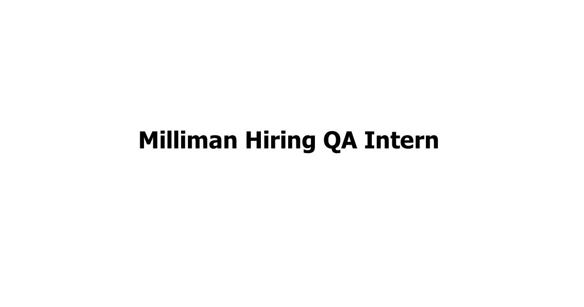 Milliman Hiring QA Intern