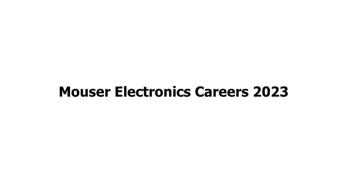 Mouser Electronics Careers 2023