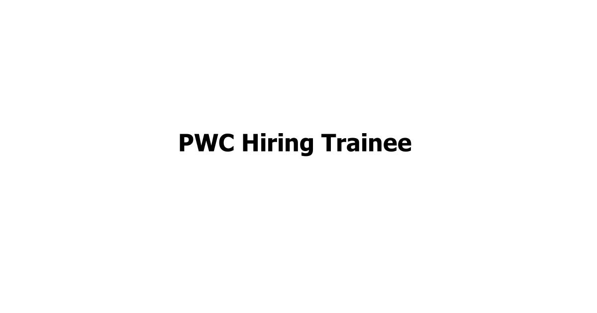 PWC Hiring Trainee