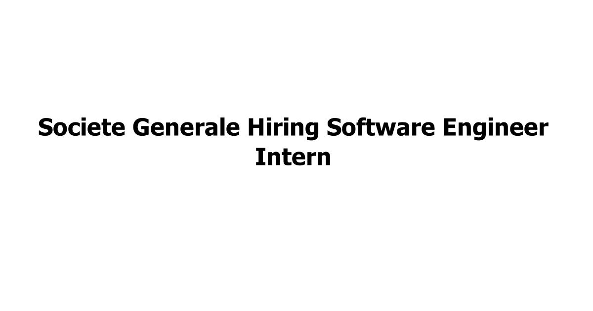 Societe Generale Hiring Software Engineer Intern