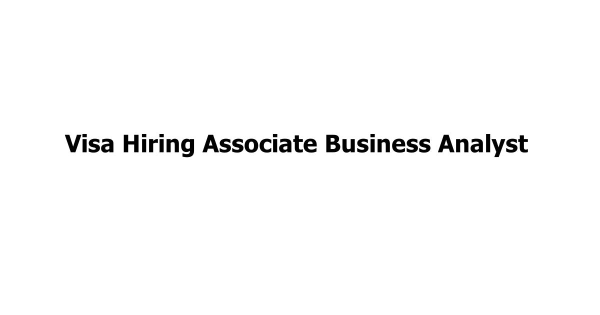 Visa Hiring Associate Business Analyst