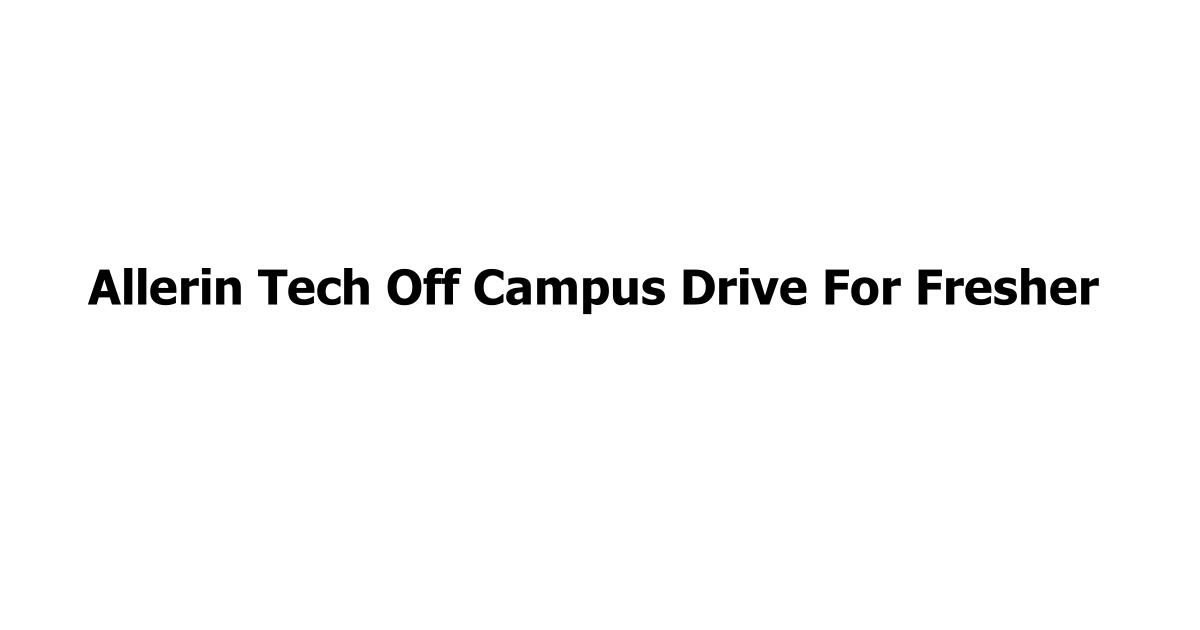 Allerin Tech Off Campus Drive For Fresher