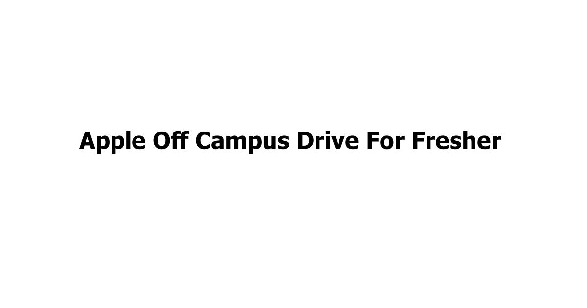 Apple Off Campus Drive For Fresher