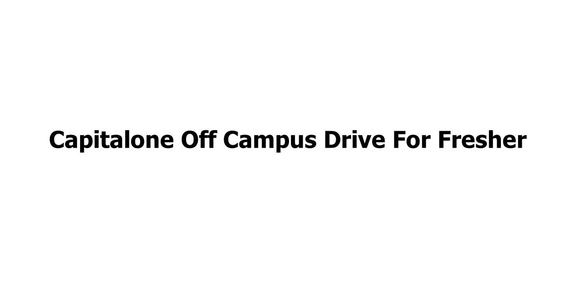 Capitalone Off Campus Drive For Fresher
