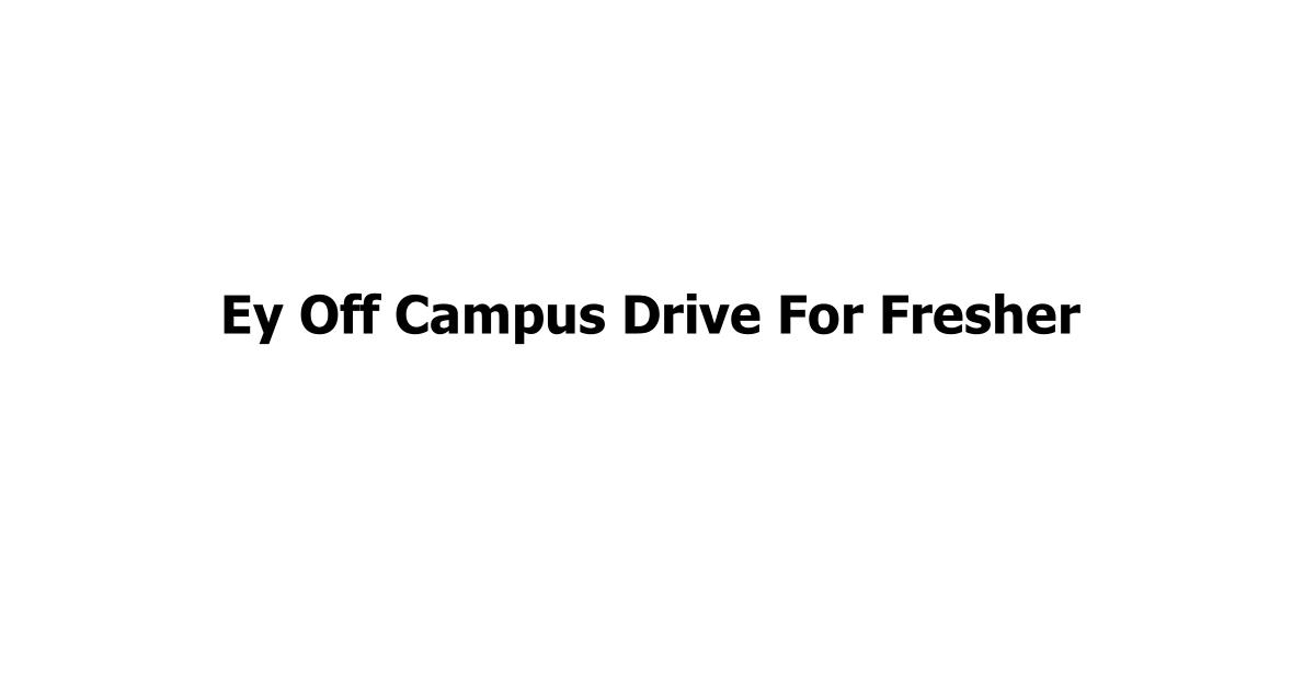 Ey Off Campus Drive For Fresher