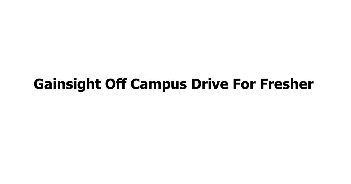 Gainsight Off Campus Drive For Fresher