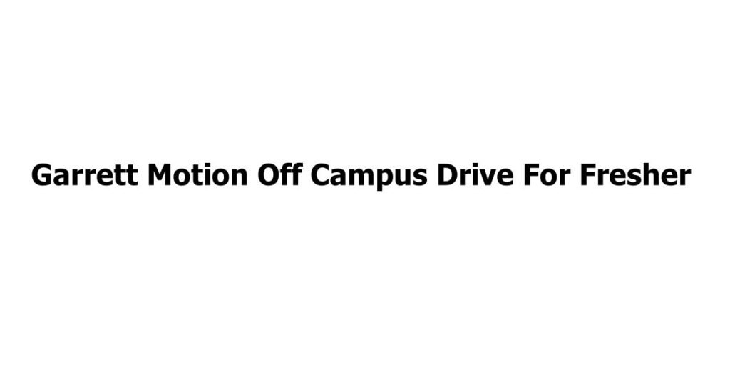 Garrett Motion Off Campus Drive For Fresher
