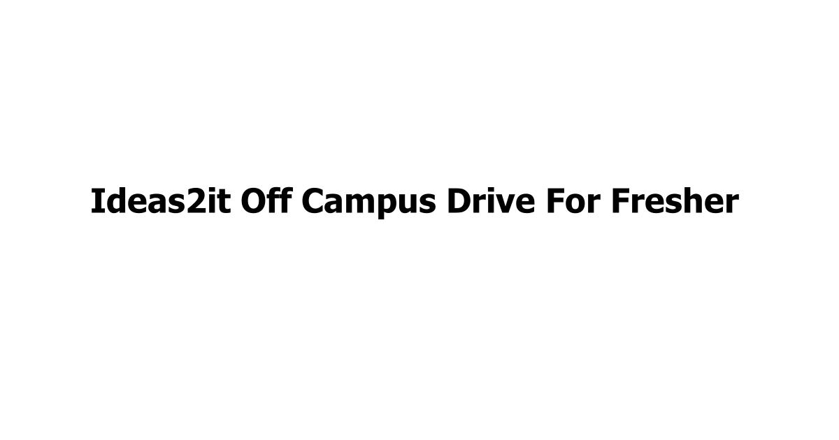Ideas2it Off Campus Drive For Fresher