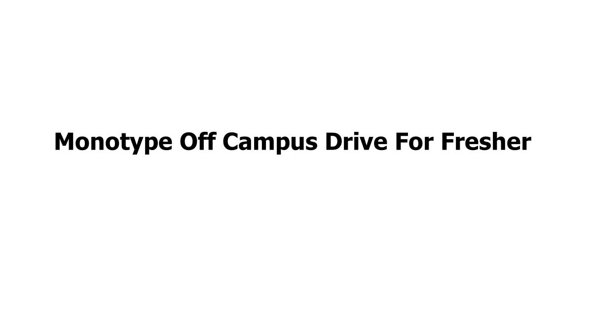 Monotype Off Campus Drive For Fresher