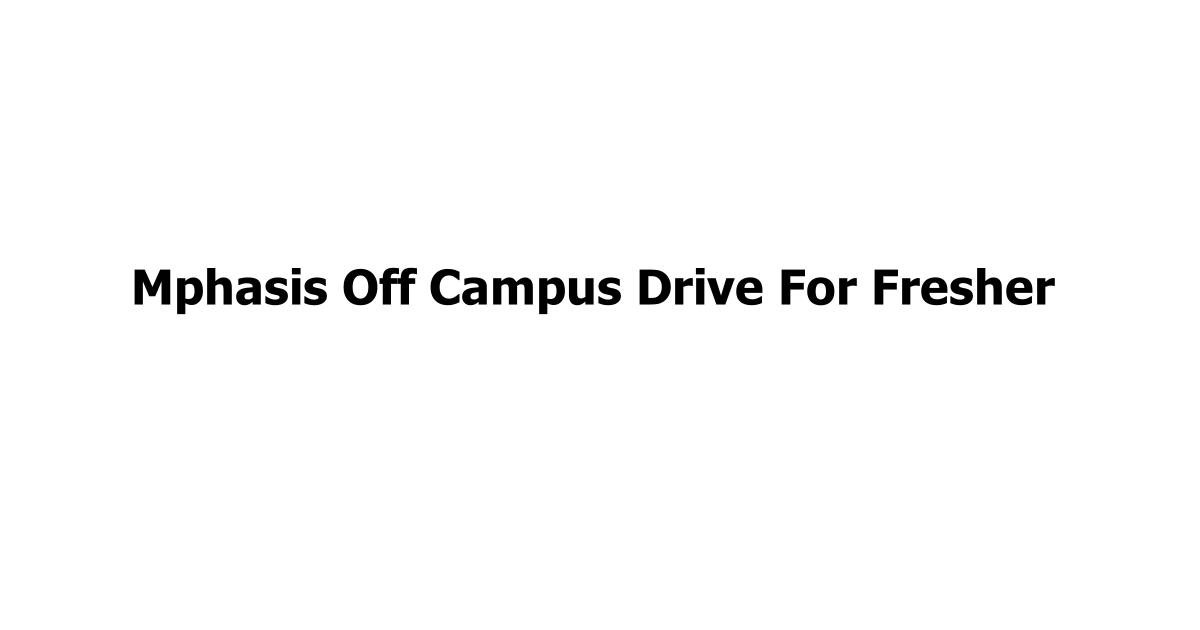 Mphasis Off Campus Drive For Fresher