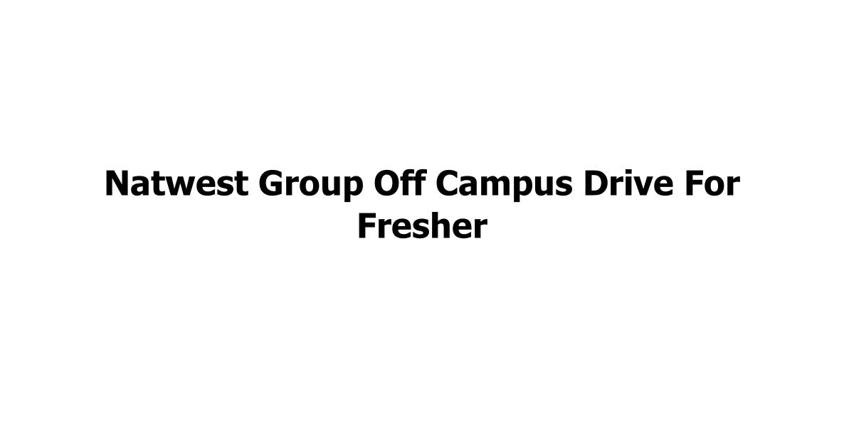 Natwest Group Off Campus Drive For Fresher