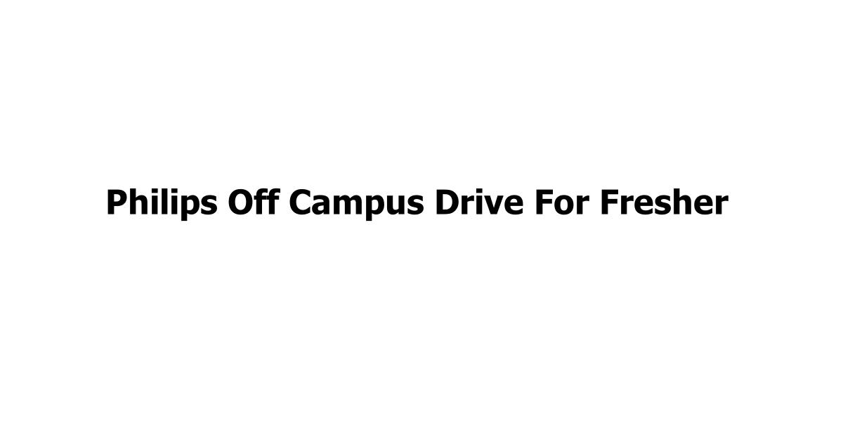 Philips Off Campus Drive For Fresher