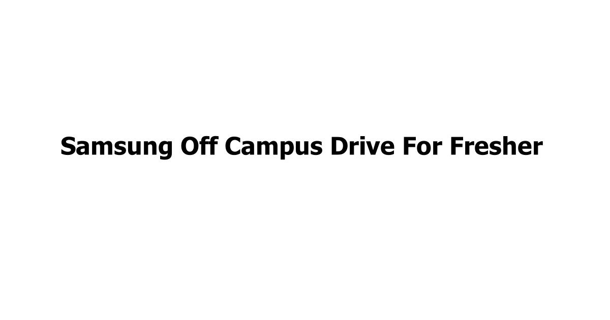 Samsung Off Campus Drive For Fresher