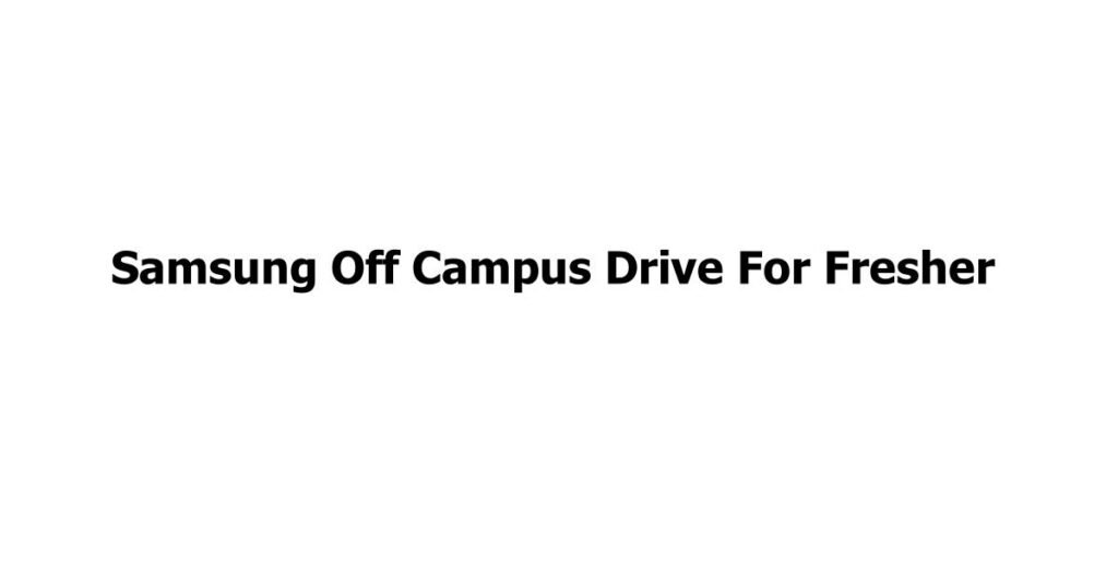 Samsung Off Campus Drive For Fresher