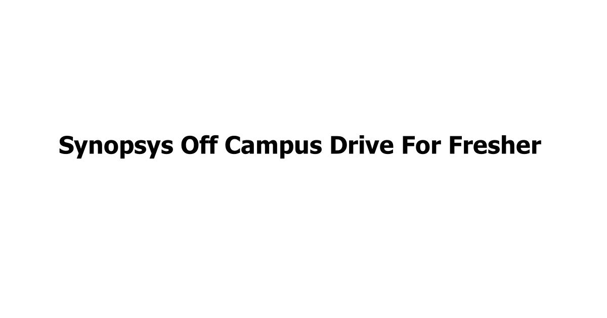 Synopsys Off Campus Drive For Fresher