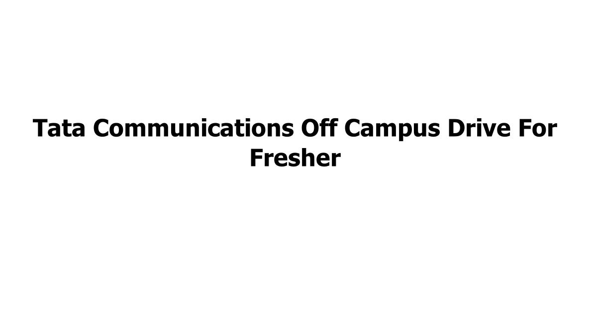 Tata Communications Off Campus Drive For Fresher