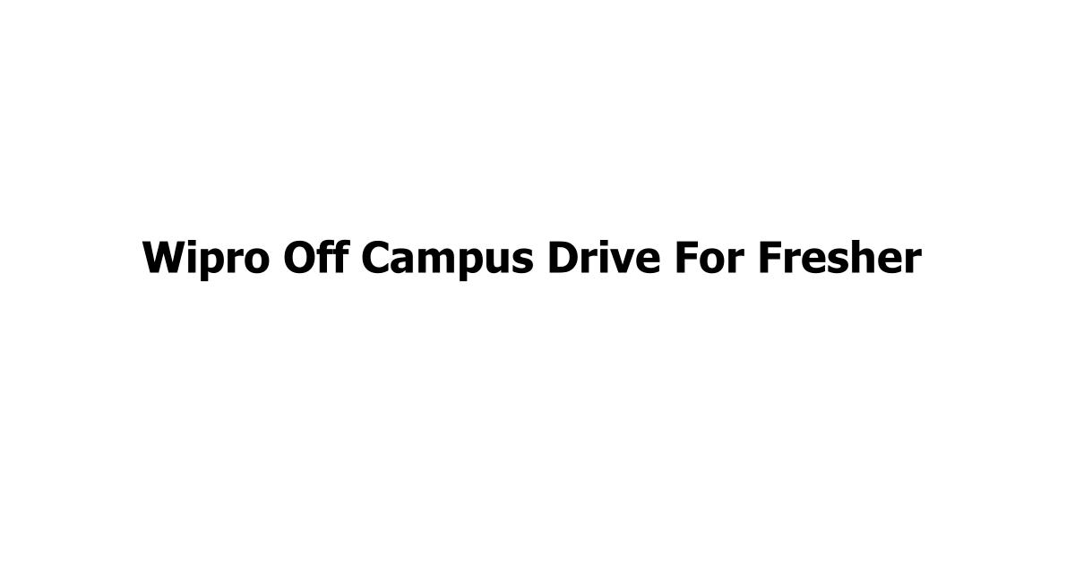 Wipro Off Campus Drive For Fresher