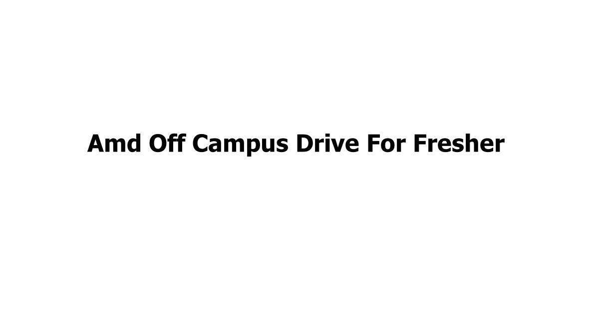 Amd Off Campus Drive For Fresher