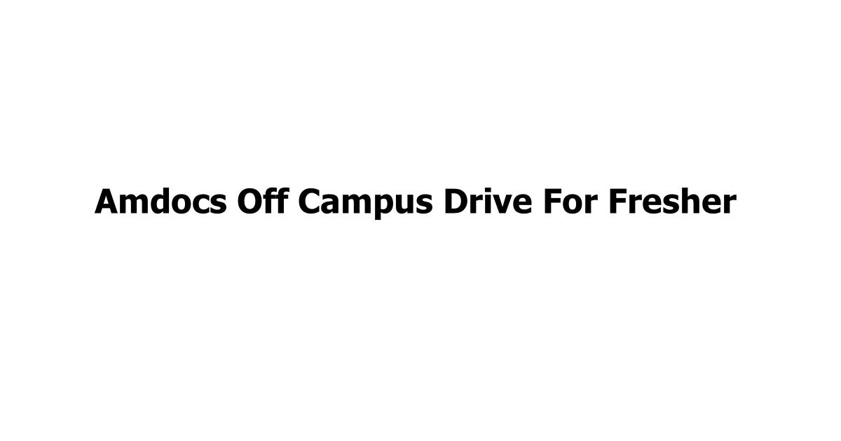 Amdocs Off Campus Drive For Fresher