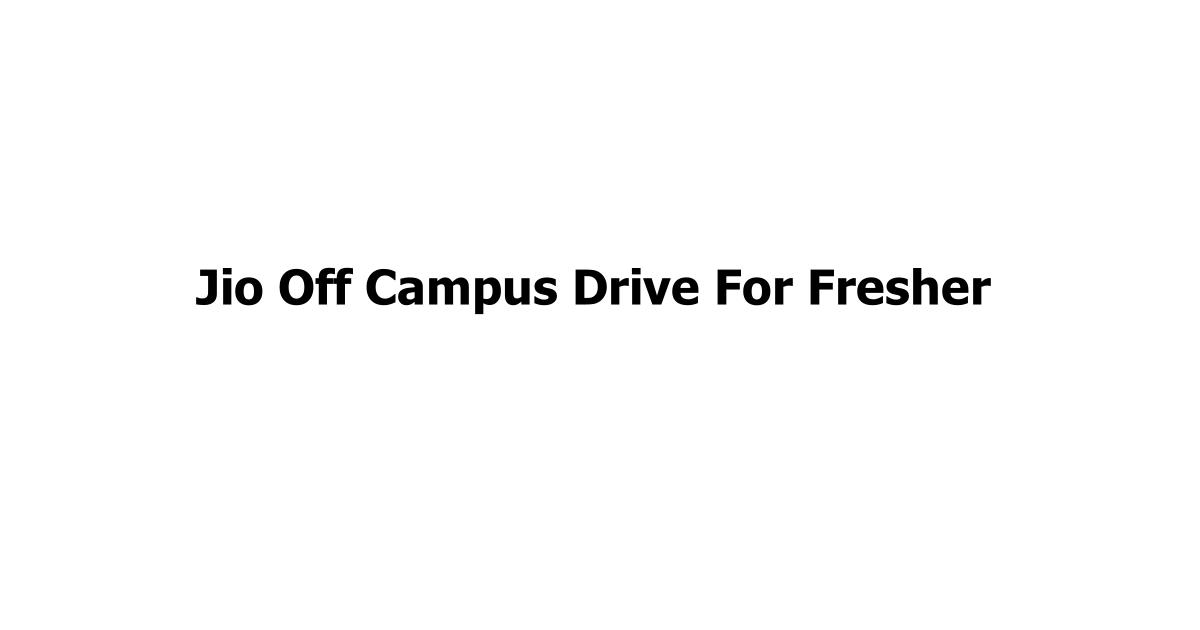 Jio Off Campus Drive For Fresher