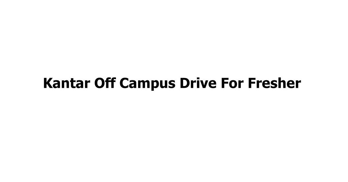 Kantar Off Campus Drive For Fresher