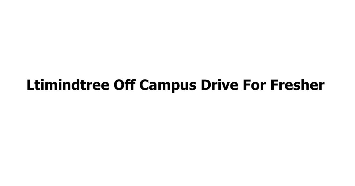 Ltimindtree Off Campus Drive For Fresher