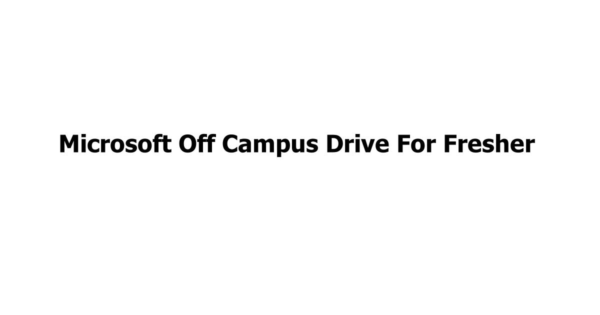 Microsoft Off Campus Drive For Fresher