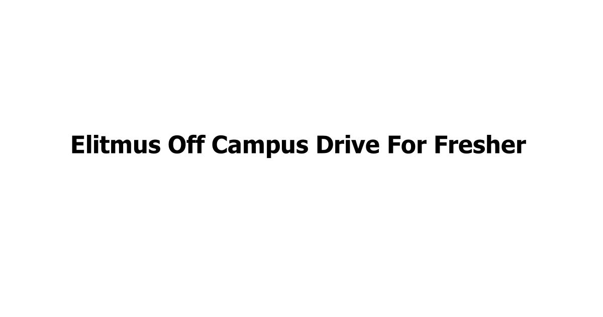 Elitmus Off Campus Drive For Fresher