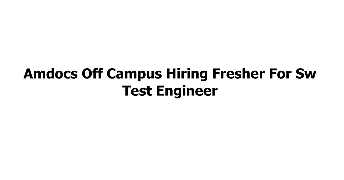 Amdocs Off Campus Hiring Fresher For Sw Test Engineer