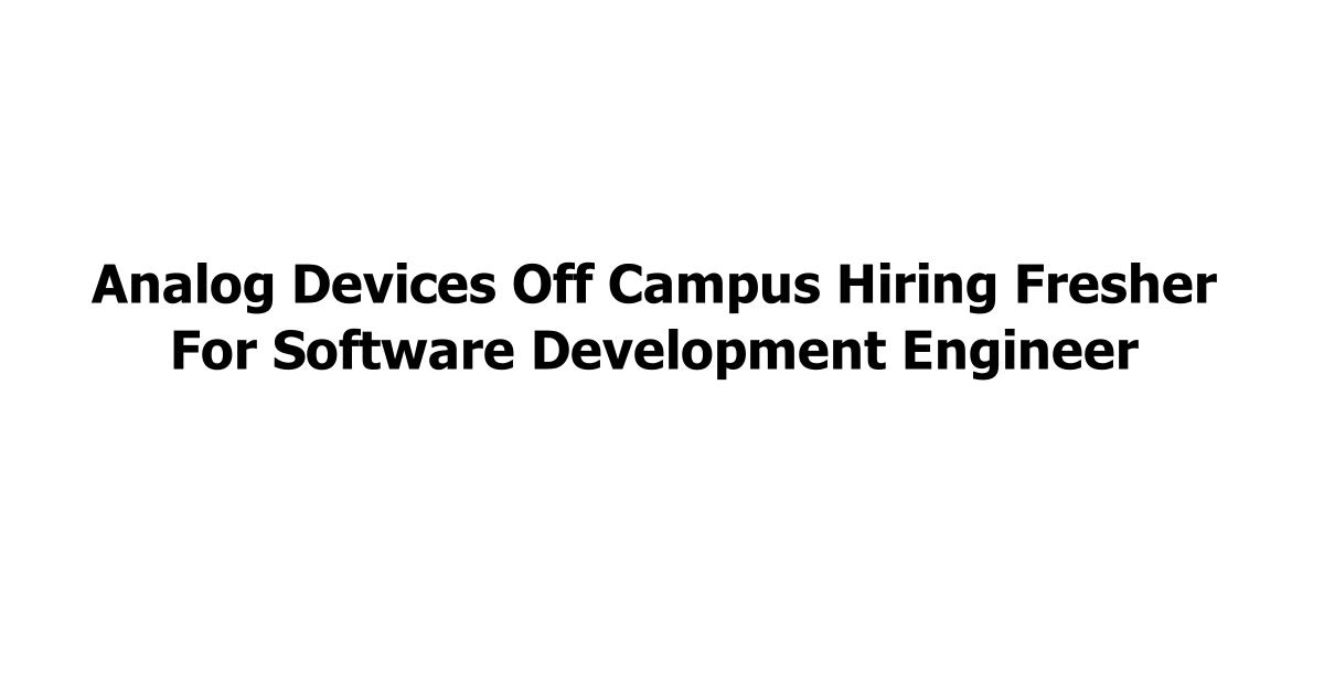 Analog Devices Off Campus Hiring Fresher For Software Development Engineer