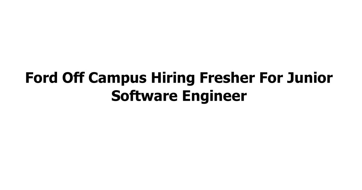 Ford Off Campus Hiring Fresher For Junior Software Engineer