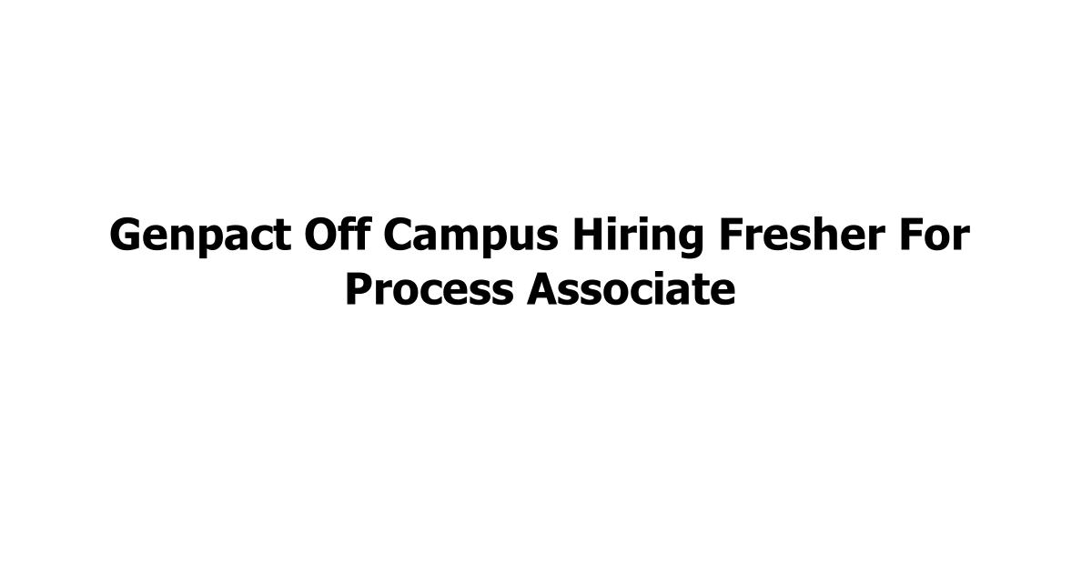 Genpact Off Campus Hiring Fresher For Process Associate