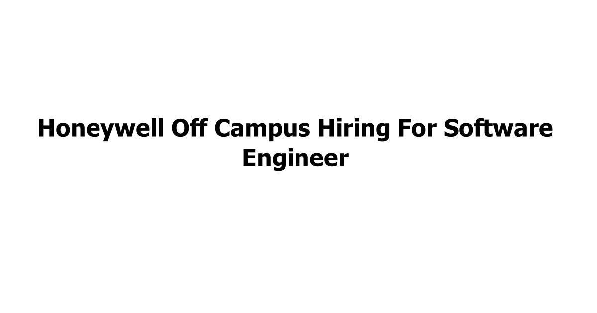 Honeywell Off Campus Hiring For Software Engineer