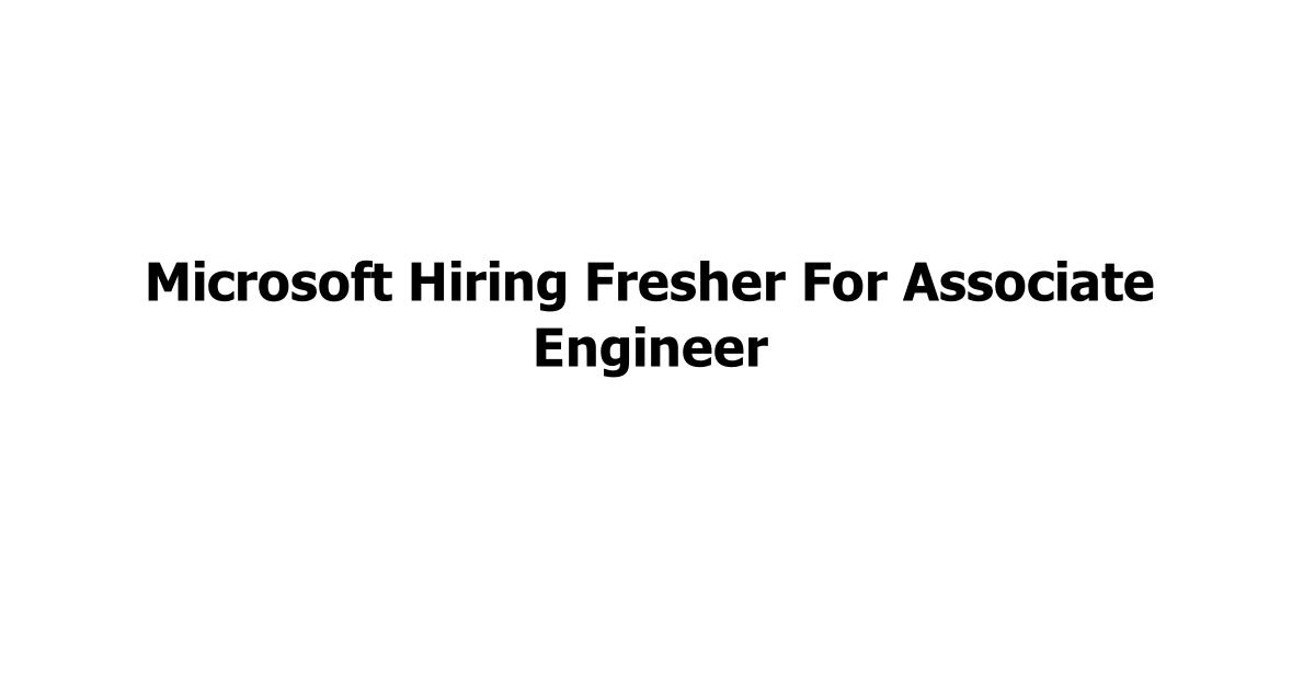 Microsoft Hiring Fresher For Associate Engineer