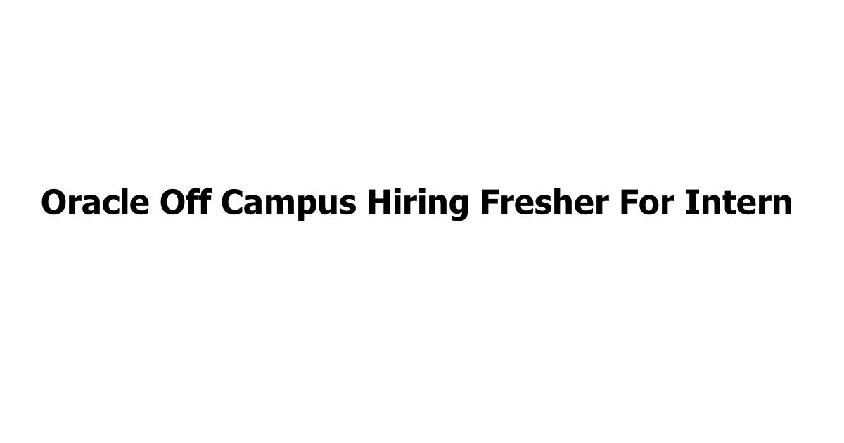 Oracle Off Campus Hiring Fresher For Intern