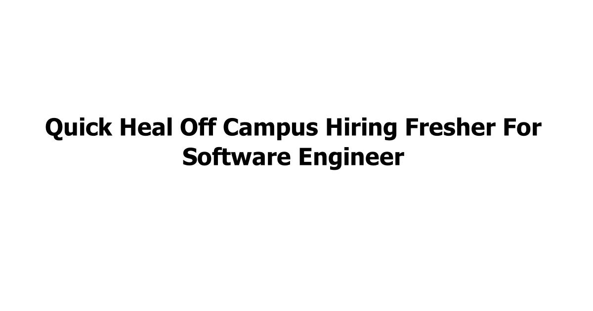 Quick Heal Off Campus Hiring Fresher For Software Engineer